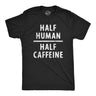 Mens Half Human Half Caffeine T Shirt Funny Coffee Addict Tee For Guys