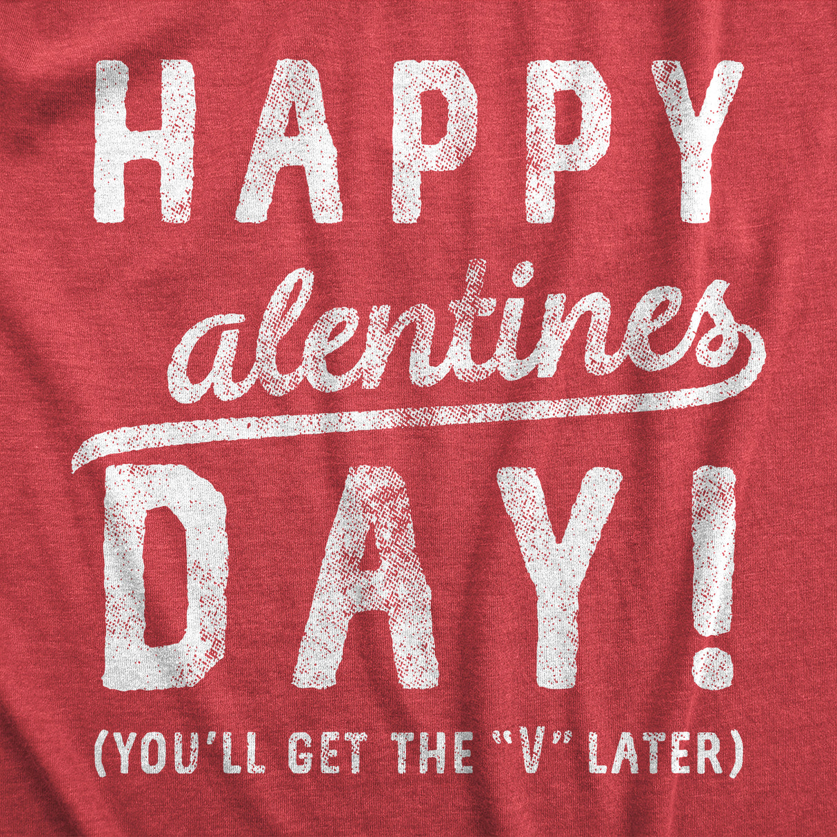 Womens Happy Alentines Day Youll Get The V Later Funny Valentines Day T shirt