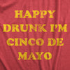 Womens  Happy Drunk Im Cinco De Mayo T Shirt Funny Drinking Partying Joke Tee For Ladies