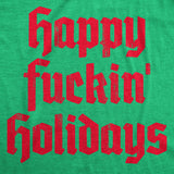 Mens Happy Fuckin Holidays T Shirt Funny Xmas Party Holiday Season Lovers Joke Tee for Guys