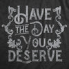 Mens Have The Day You Deserve T Shirt Funny Motivational Advice Tee For Guys