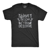 Mens Have The Day You Deserve T Shirt Funny Motivational Advice Tee for Guys