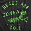 Womens Heads Are Gonna Roll T Shirt Funny Praying Mantis Bug Joke Tee For Ladies