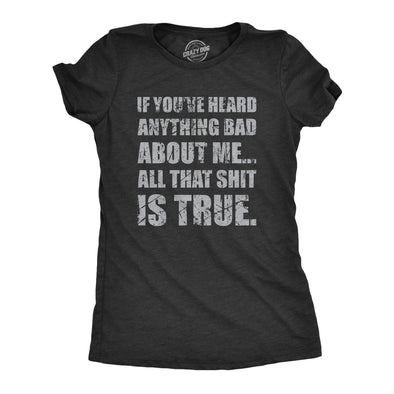 Womens If You’ve Heard Anything Bad About Me T Shirt Funny Shit Talk Joke Tee For Ladies