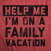 Womens Help Me Im On A Family Vacation T Shirt Funny Holiday Traveling Joke Tee For Ladies