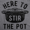 Mens Here To Stir The Pot T Shirt Funny Thanksgiving Dinner Cooking Trouble Maker Joke Tee For Guys