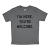 Youth Im Here Youre Welcome T Shirt Funny Ego Joke Tee For Kids