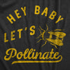 Mens Hey Baby Lets Pollinate T Shirt Funny Honey Bee Joke Tee For Guys