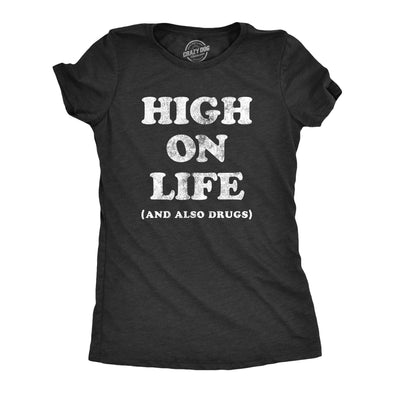 Womens High On Life And Also Drugs T Shirt Funny 420 Weed Smoking Drug Tee For Ladies
