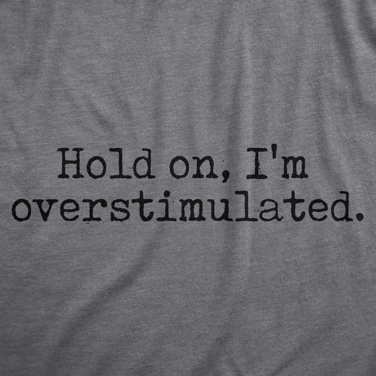 Mens Hold On Im Overstimulated T Shirt Funny Introverted Mental Health Joke Tee for Guys