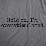 Mens Hold On Im Overstimulated T Shirt Funny Introverted Mental Health Joke Tee for Guys