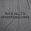 Womens Hold On Im Overstimulated T Shirt Funny Introverted Mental Health Joke Tee For Ladies