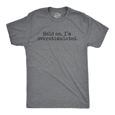 Mens Hold On Im Overstimulated T Shirt Funny Introverted Mental Health Joke Tee For Guys