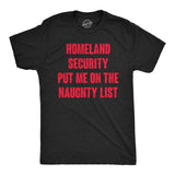 Mens Homeland Security Put Me On The Naughty List T Shirt Funny Xmas Joke Tee for Guys
