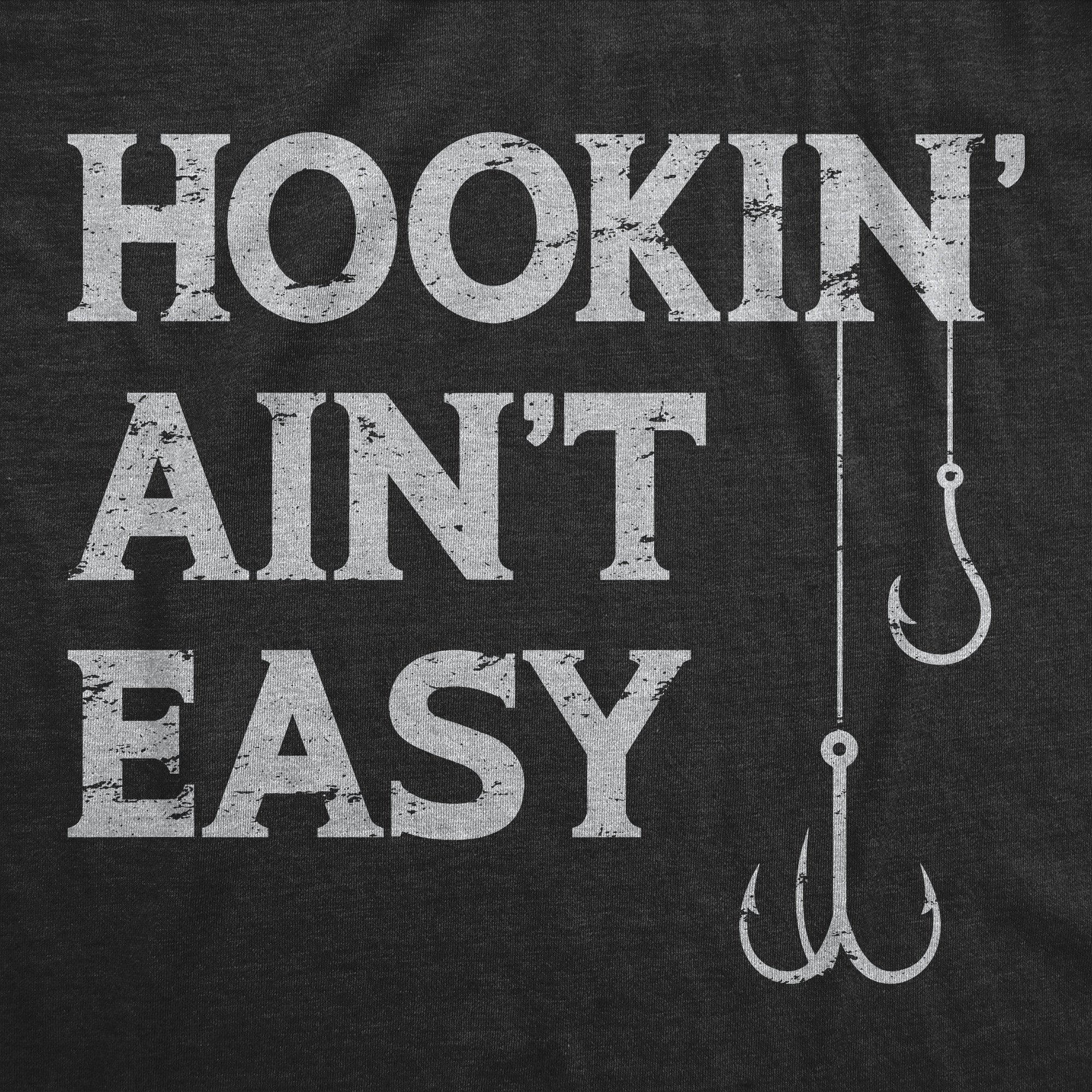 Mens Hookin Aint Easy T Shirt Funny Fishing Hook Fisherman Adult