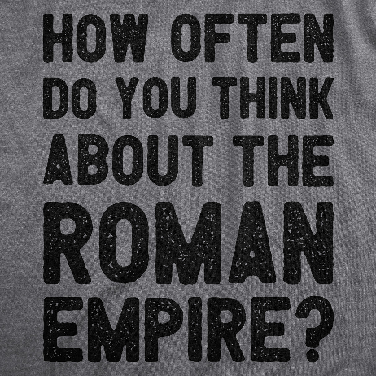 Mens How Often Do You Think About The Roman Empire T Shirt Funny Internet Meme Joke Tee for Guys
