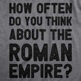 Mens How Often Do You Think About The Roman Empire T Shirt Funny Internet Meme Joke Tee for Guys