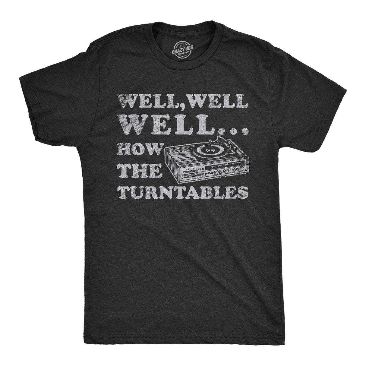 Mens Well Well Well How The Turntables T Shirt Funny DJ Record Player Joke Tee For Guys