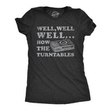 Womens Well Well Well How The Turntables T Shirt Funny DJ Record Player Joke Tee For Ladies