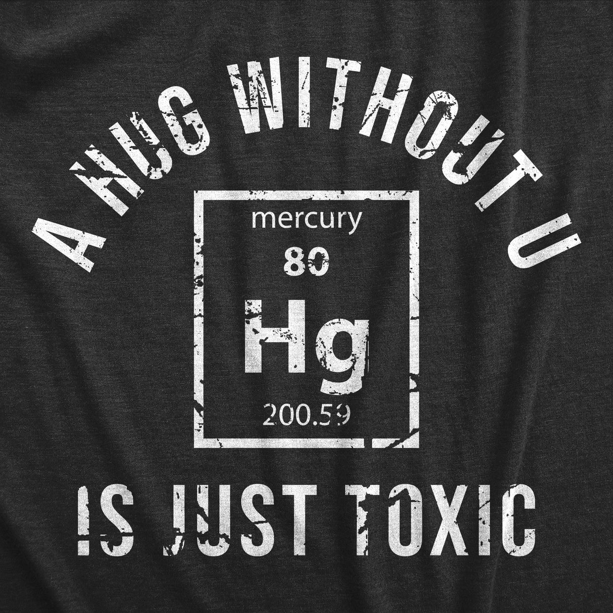 Mens A Hug Without U Is Just Toxic T Shirt Funny Periodic Table Element Science Joke Tee For Guys
