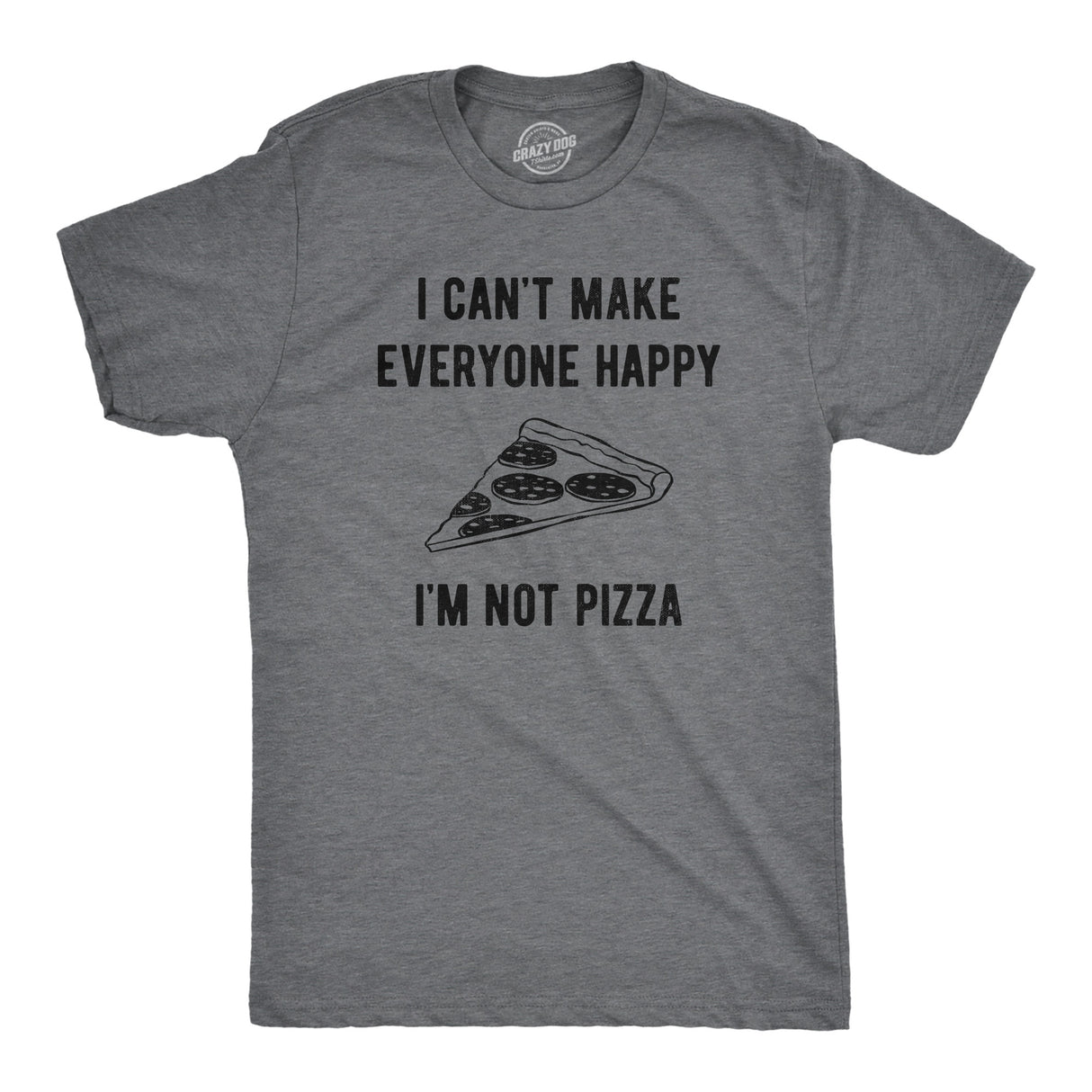 Mens I Cant Make Everyone Happy Im Not Pizza T Shirt Funny Cheese Pepperoni Lovers Tee for Guys