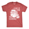 Mens I Do It for The Cookies T Shirt Funny Xmas Santa Claus Sweet Treat Lovers Tee for Guys