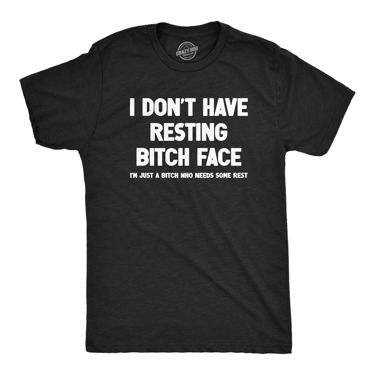 Mens I Dont Have Resting Bitch Face Im Just A Bitch Who Needs Some Rest T Shirt Funny Tired Exhausted Joke Tee for Guys
