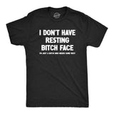 Mens I Dont Have Resting Bitch Face Im Just A Bitch Who Needs Some Rest T Shirt Funny Tired Exhausted Joke Tee for Guys