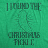 Mens I Found The Christmas Pickle T Shirt Funny Xmas Tree Hidden Ornament Novelty Tee For Guys