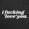 Womens I Fucking Love You T Shirt Funny Cute Valetines Day Gift Tee For Ladies