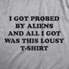 Mens I Got Probed By Aliens And All I Got Was This Lousy T Shirt Funny Extraterrestrial Abduction Joke Tee For Guys