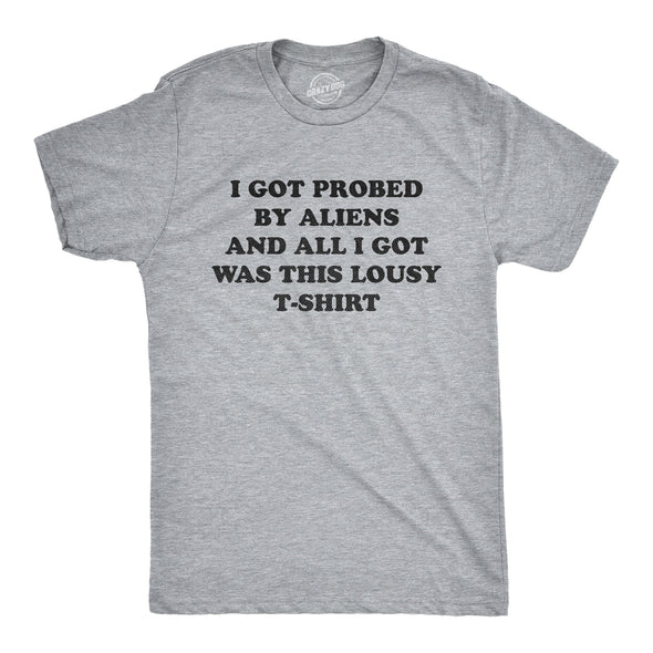 Mens I Got Probed By Aliens And All I Got Was This Lousy T Shirt Funny Extraterrestrial Abduction Joke Tee For Guys