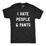 Mens I Hate People and Pants T Shirt Funny Anti Social Joke Tee for Guys