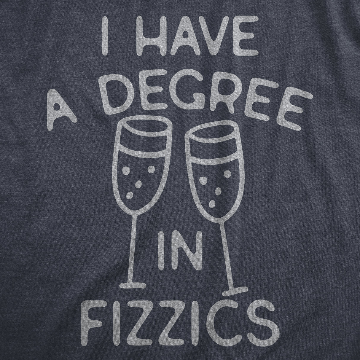 Mens I Have A Degree In Fizzics T Shirt Funny Champagne Bubbly Drinking Lovers Tee for Guys