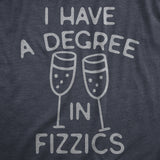 Mens I Have A Degree In Fizzics T Shirt Funny Champagne Bubbly Drinking Lovers Tee for Guys