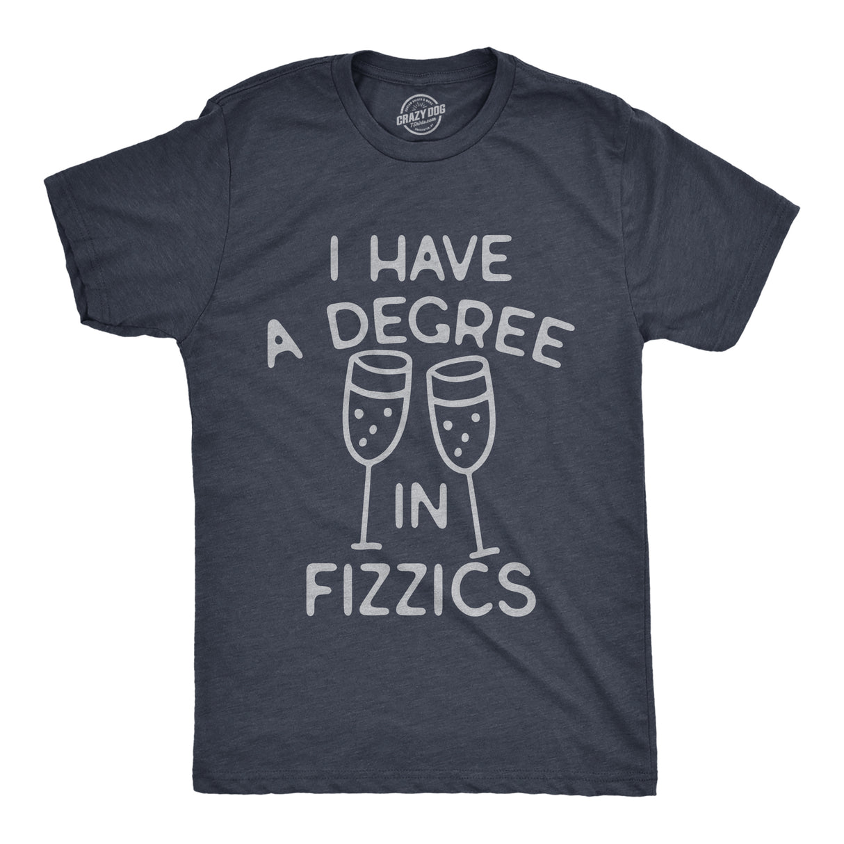 Mens I Have A Degree In Fizzics T Shirt Funny Champagne Bubbly Drinking Lovers Tee for Guys