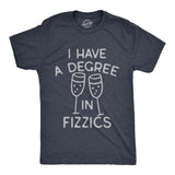 Mens I Have A Degree In Fizzics T Shirt Funny Champagne Bubbly Drinking Lovers Tee for Guys