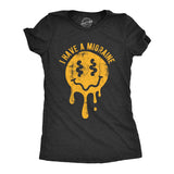 Womens I Have A Migraine T Shirt Funny Melting Smiling Face Headache Pain Joke Tee For Ladies