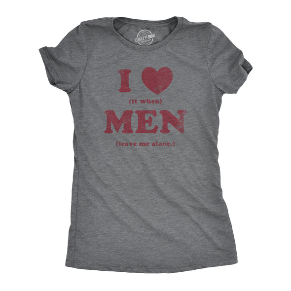 Womens I Heart It When Men Leave Me Alone T Shirt Funny Sarcastic Tee For Ladies