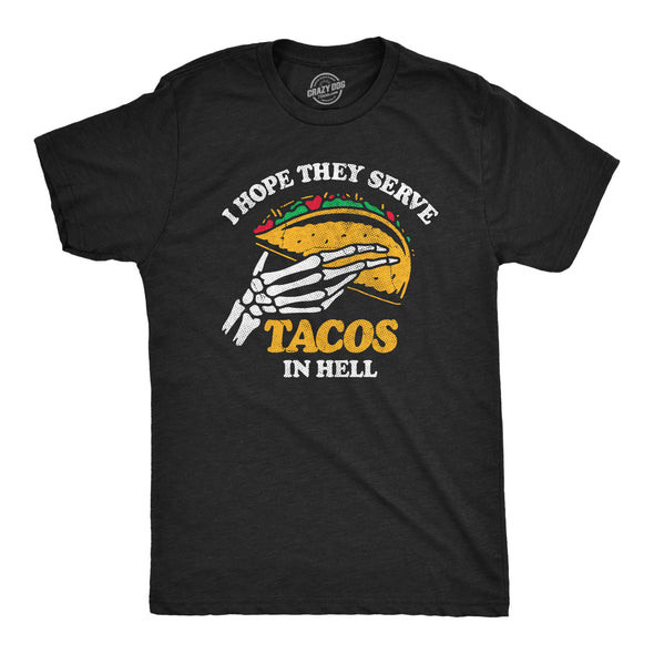 Mens I Hope They Serve Tacos In Hell T Shirt Funny Mexican Food Lovers Joke Tee For Guys