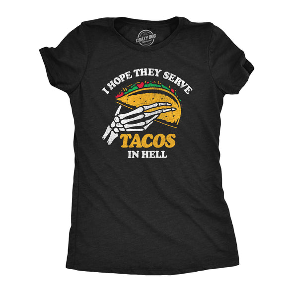 Womens I Hope They Serve Tacos In Hell T Shirt Funny Mexican Food Lovers Joke Tee For Ladies