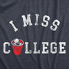 Mens I Miss College T Shirt Funny Partying Beer Pong Frat Sorority Joke Tee For Guys