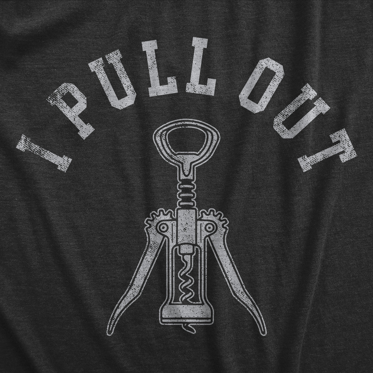 Mens I Pull Out T Shirt Funny Wine Bottle Corkscrew Adult Sex Joke Tee for Guys