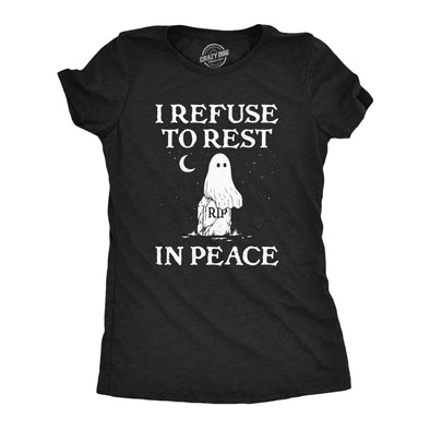 Womens I Refuse To Rest In Peace T Shirt Funny Halloween Spooky Ghost Joke Tee For Ladies