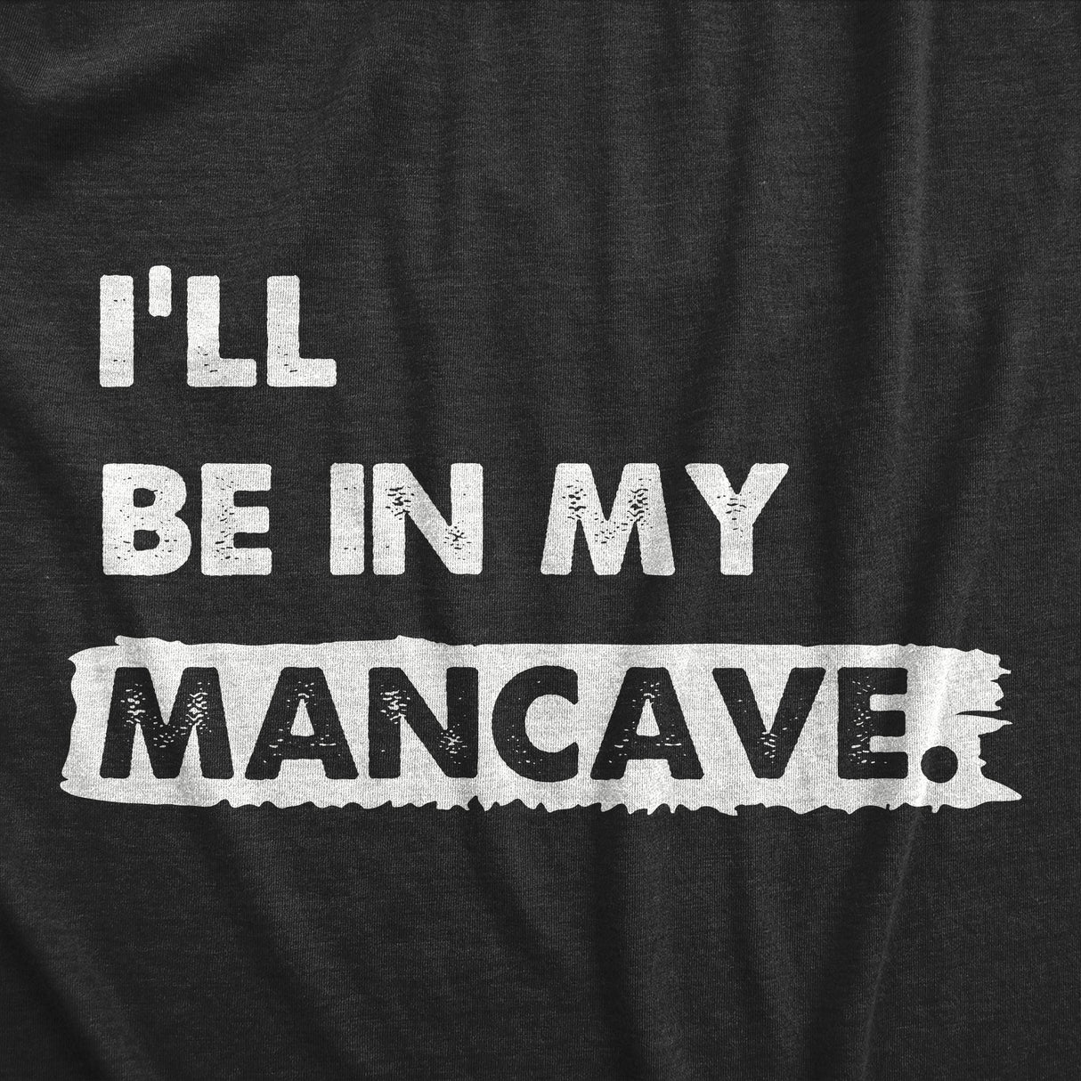 Mens Ill Be In My Mancave T Shirt Funny Basement Den Chill Space Tee for Guys