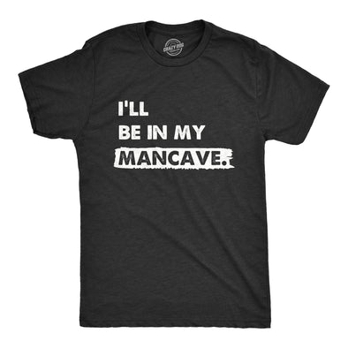 Mens Ill Be In My Mancave T Shirt Funny Basement Den Chill Space Tee For Guys