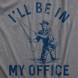 Mens Ill Be In My Office T Shirt Funny Fishing Lovers Fisherman Joke Tee for Guys