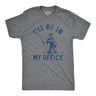 Mens Ill Be In My Office T Shirt Funny Fishing Lovers Fisherman Joke Tee for Guys