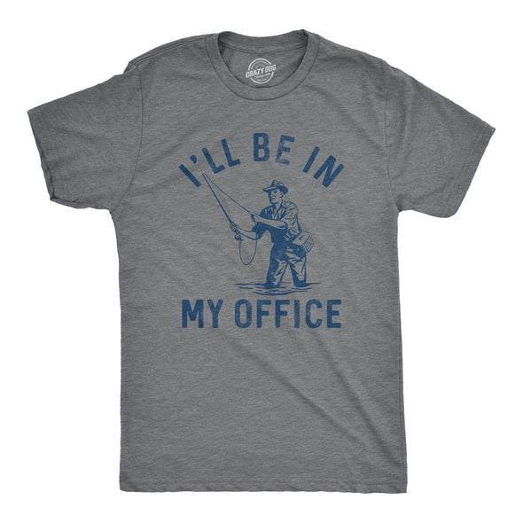 Mens Ill Be In My Office T Shirt Funny Fishing Lovers Fisherman Joke Tee For Guys