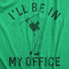 Mens Ill Be In My Office T Shirt Funny Golfing Lovers Joke Tee For Guys